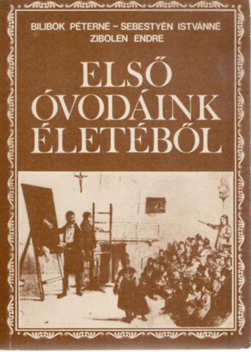 Bilibok P�tern�; Sebesty�n Istv�nn�; Zibolen Endre - Els� �vod�ink �let�b�l