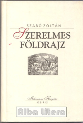 Szabó Zoltán - Szerelmes földrajz (Millenniumi könyvtár 21.)