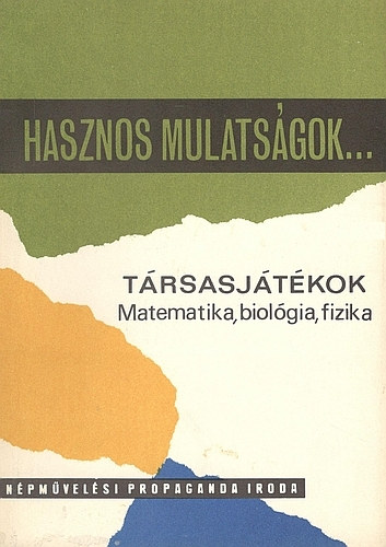 Hasznos mulatsgok... - Trsasjtkok - Matematika, biolgia, fizika