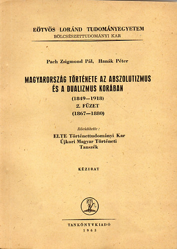 Pach Zsigmond Pl; Hank Pter - Magyarorszg trtnete az abszolutizmus s a dualizmus korban (1849-1918) 2. fzet - ELTE BK kzirat