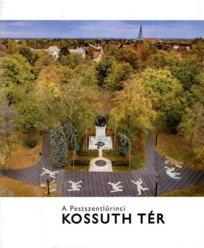 Heilauf Zsuzsanna  (szerk.) - A Pestszentlrinci Kossuth tr