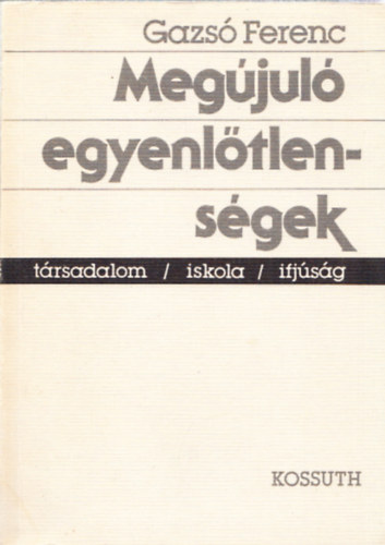 Gazs Ferenc - Megjul egyenltlensgek (Trsadalom,iskola,ifjsg)