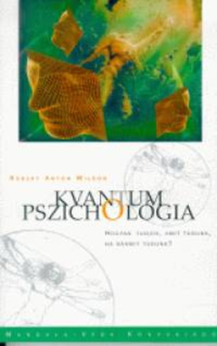 Robert Anton Wilson - Kvantum pszichol�gia - Honnan tudjuk, amit tudunk, ha b�rmit tudunk?