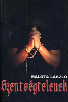 Malota L�szl� - Szents�gtelenek