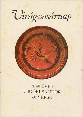 Csoóri Sándor - Virágvasárnap (A 60 éves Csoóri Sándor 60 verse)