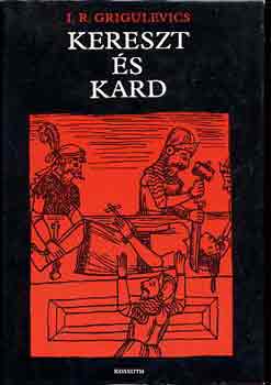I.R. Grigulevics - Kereszt �s kard