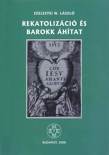 Szelestei N. László - Rekatolizáció és barokk áhítat