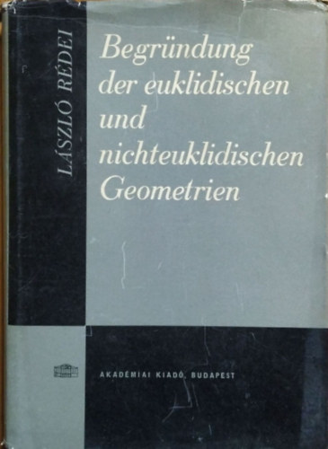 R�dei L�szl� - Begr�ndung der euklidischen und nichteuklidischen Geometrien