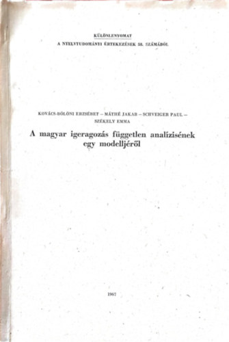 M�th� Jakab, Schveiger Paul, Sz�kely Emma Kov�cs-B�l�ni Erzs�bet - A magyar igeragoz�s f�ggetlen anal�zis�nek egy modellj�r�l