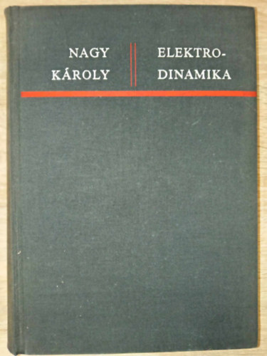 Nagy Károly - Elektrodinamika A SPECIÁLIS RELATIVITÁS ELMÉLETÉNEK RÖVID ISMERTETÉSÉVEL - Fekete-fehér ábrákkal. Tankönyvi szám: 42143.