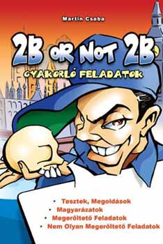 Martin Csaba - 2B or not 2B - Gyakorl feladatok
