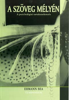 Ehmann Bea - A sz�veg m�ly�n - A pszichol�giai tartalomelemz�s