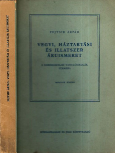 Pejtsik Árpád - Vegyi, háztartási és illatszer áruismeret a kereskedelmi tanulóiskolák számára