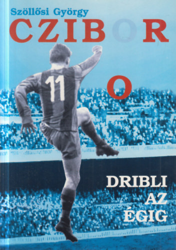 Szöllősi György - Czibor - Dribli az égig (dedikált)