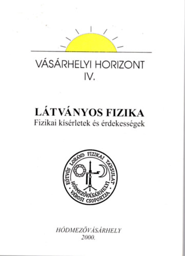 Dr. Márki-Zay János - Látványos fizika - Fizikai kísérletek és érdekességek (Vásárhelyi Horizont IV.)