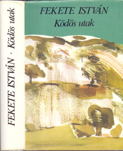 Fekete István - Ködös utak (Válogatott elbeszélések és kisregények)