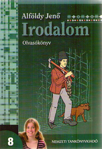 Alföldy Jenő - Irodalom 8. - Olvasókönyv a nyolcadik évfolyam számára