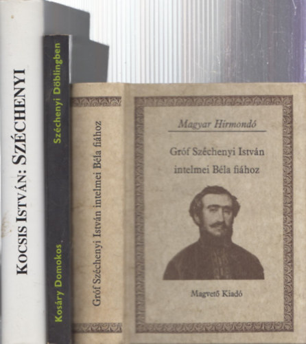 3 db Szchenyi Istvn m: Grf Szchenyi Istvn intelmei Bla fihoz + Szchenyi Dblingben + Szchenyi a magyarsgtudat regnye