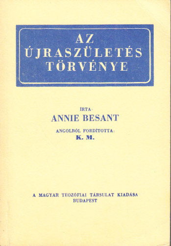 Szerző Annie Besant Fordító K. M. - Az újraszületés törvénye (Magyar Teozófiai Társulat kiadása) - Reprint
