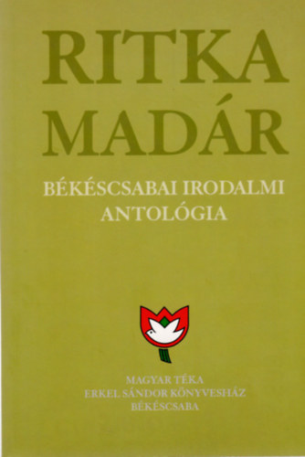 Kszegi Barta Klmn - Ritka madr (Bkscsabai irodalmi antolgia)