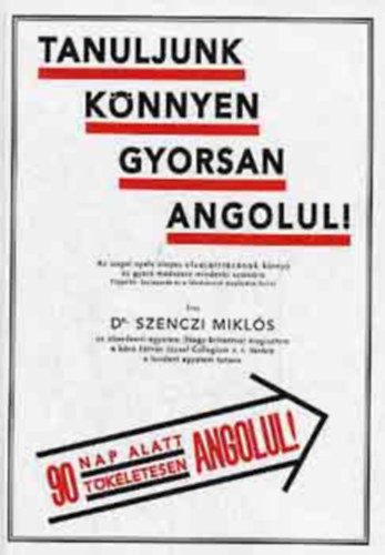 Dr. Szenczi Mikl�s - Tanuljunk k�nnyen gyorsan angolul! (90 nap alatt t�k�letesen angolul)