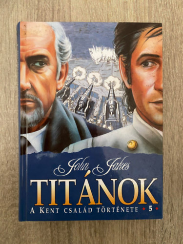 Szerk.: Sarkadi Péter, Ford.: M. Nagy Miklós John Jakes - Titánok - A KENT CSALÁD TÖRTÉNETE 5. (Saját képpel)