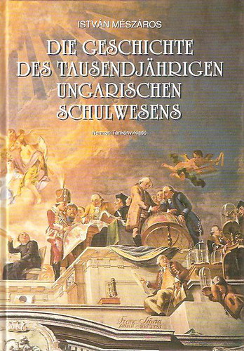 Mszros Istvn - Die Geschichte des Tausendjhrigen Ungarischen Schulwesens