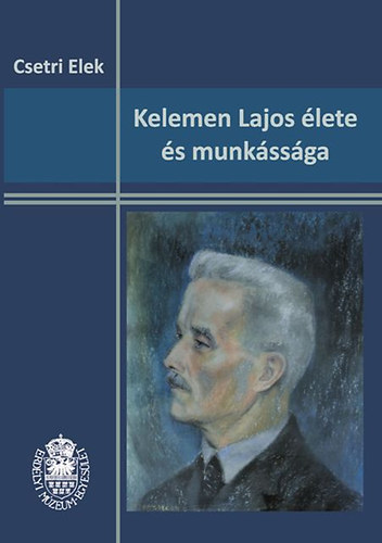 Csetri Elek - Kelemen Lajos lete s munkssga