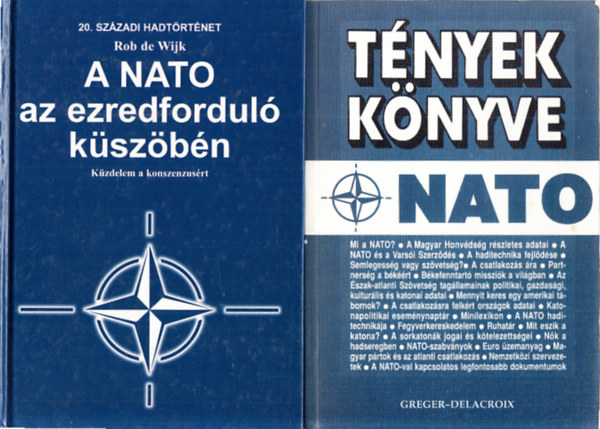 Greger-Delacroix Rob de Wijk - A NATO az ezredfordul� k�sz�b�n - K�zdelem a konszenzus�rt (20. sz�zadi hadt�rt�net) + T�nyek k�nyve (NATO)