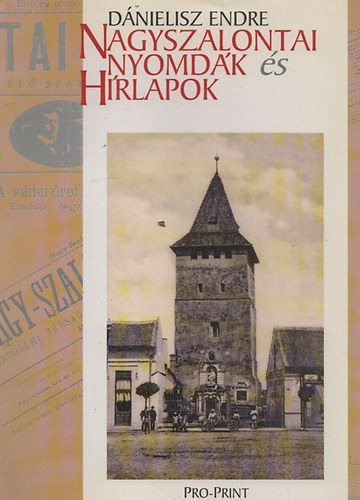 D�nielisz Endre - Nagyszalontai nyomd�k �s h�rlapok