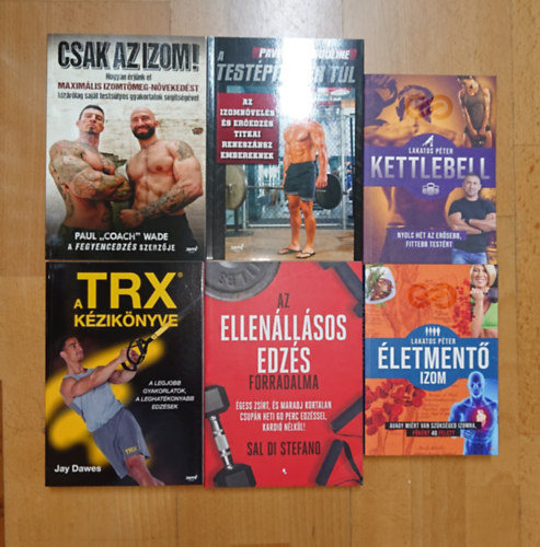 Lakatos Péter, Sal Di Stefano, Jay Dawes, Pavel Tsatsouline, Paul "Coach" Wade - 6 könyv a kermény edzésről: Csak az izom!, A testépítésen túl, A TRX kézikönyve, Az ellenállásos edzés forradalma, Kettlebell, Életmentő izom