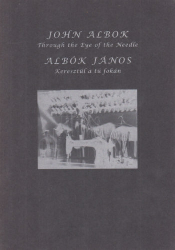 Albl Jnos - Through the eye of the needle - Keresztl a t fokn