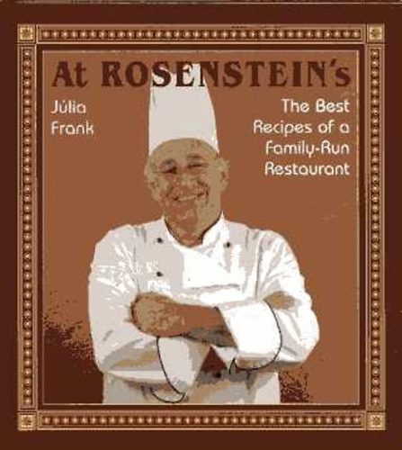 Frank Júlia - At Rosenstein's - The Best Recipes of a Family-Run Restaurant