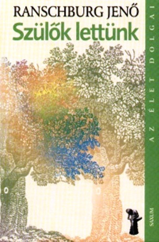 Dr. Ranschburg Jenő - Szülők lettünk - Az élet első hat éve