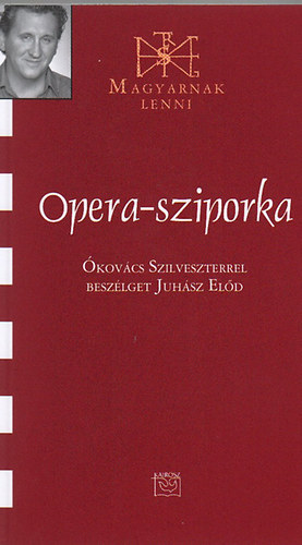 Juh�sz El�d - Opera-sziporka - �kov�cs Szilveszterrel besz�lget Juh�sz El�d