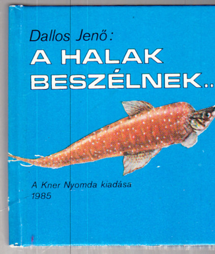 Dallos Jen� - A halak besz�lnek (minik�nyv)