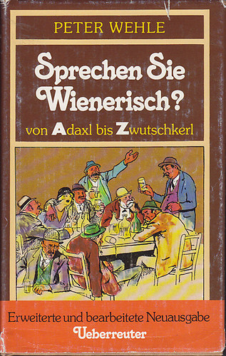 Peter Wehle - Sprechen Sie Wienerisch? Von Adaxl bis Zwutschkerl