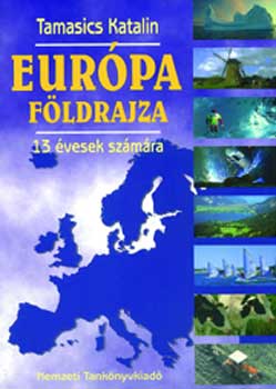 Tamasics Katalin - Eur�pa f�ldrajza 13 �vesek sz�m�ra