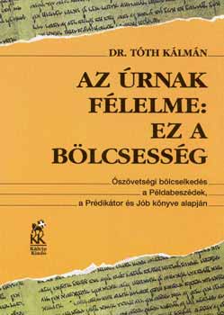 Dr. Tth Klmn - Az rnak flelme: ez a blcsessg