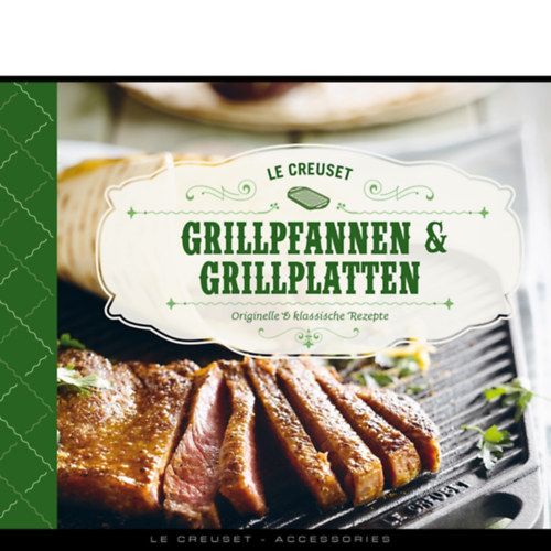 Le Creuset Grillpfannen & Grillplatten - Originelle & klassische Rezepte ("Le Creuset grillserpeny�k �s grilllapok - Eredeti �s klasszikus receptek" n�met nyelven)