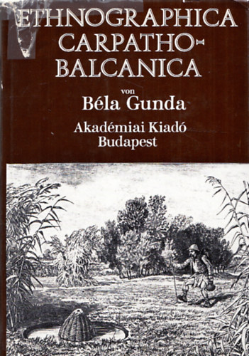 prof. Dr. Bla Gunda - Ethnographica carpato-balcanica