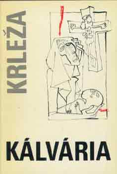 Miroslav Krleza - Kálvária