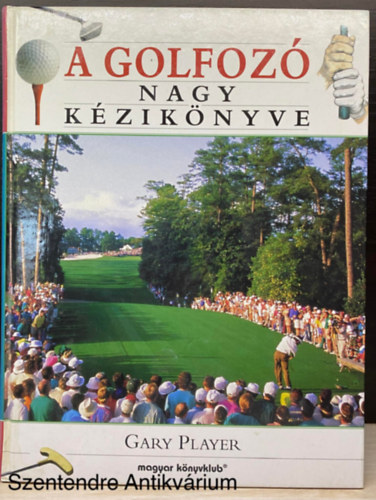 Ford.: Kczin Jnos Gary Player - A golfoz nagy kziknyve (Sajt kppel)