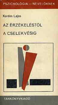 Kardos Lajos - Az érzékeléstől a cselekvésig