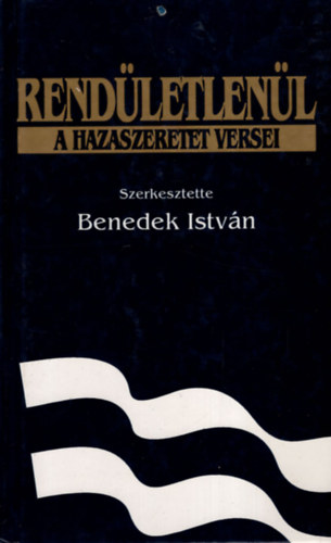 SZERKESZT� Benedek Istv�n - Rend�letlen�l A HAZASZERETET VERSEI