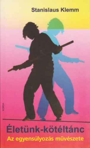 Stanislaus Klemm - �let�nk-k�t�lt�nc: Az egyens�lyoz�s m�v�szete