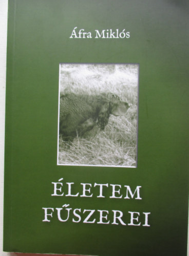 Áfra Miklós - Életem fűszerei