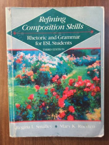Mary K. Ruetten Regina Smalley - Refining Composition Skills Rhetoric and Grammar for ESL Students