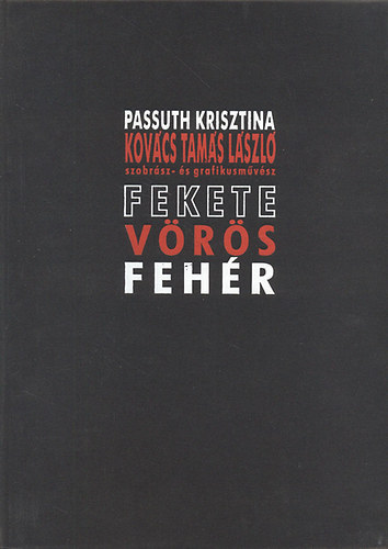 Kov�cs Tam�s L�szl� Passuth Krisztina - Fekete, v�r�s, feh�r (Sz�mozott)