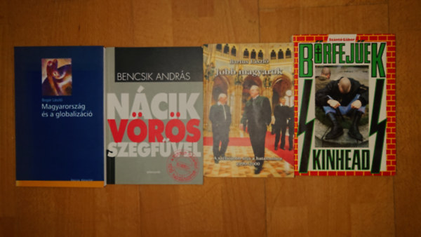 Bencsik András, Bartus László, Szántó Gábor Bogár László - 4 könyv a magyar (szélső)jobboldalról: magyarország éss a globalizáció, Nácik vörös szegfűvel, Jobb magyarok, Bőrfejűek